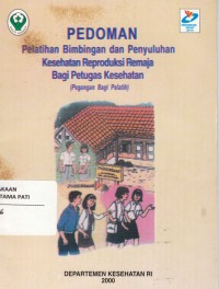 Image of Pedoman pelatihan bimbingan dan penyuluhan kesehatan reproduksi remaja bagi petugas kesehatan (pegangan bagi pelatih)
