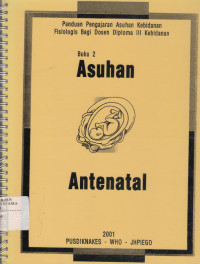 Image of Panduan Pengajaran Asuhan Kebidanan Fisiologis Bagi Dosen Diploma III kebidanan : Asuhan Antenatal Buku 2