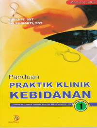 Image of Panduan Praktik Klinik Kebidanan 1 : Sebuah Alternatif Panduan Praktek AKBID Semeser IV