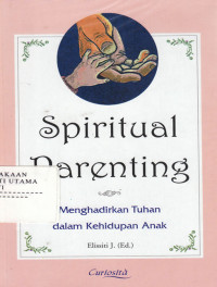 Image of Spiritual Parenting : Menghadirkan Tuhan Dalam kehidupan anak