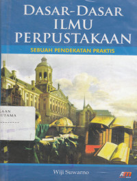 Image of Dasar - dasar Ilmu Perpustakaan; Sebuah Pendekatan Praktis