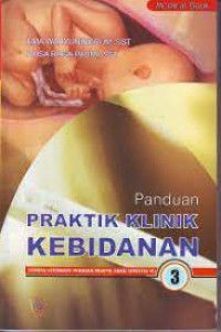 Image of Panduan Praktik Klinik Kebidanan 3: Sebuah Alternatif Panduan Praktik Akbid Semester VI
