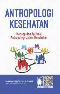 Image of ANTROPOLOGI KESEHATAN (KONSEP DAN APLIKASI DALAM KESEHATAN)