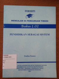 Image of Pekerti : Mengajar Di Perguruan Tinggi Buku 1.02 : Pendidikan Sebagai Sistem