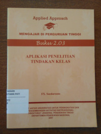 Image of Applied Approach : Mengajar Di Perguruan Tinggi Buku 2.03 : Aplikasi Penelitian Tindakan Kelas