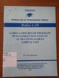 Image of Pekerti : Mengajar Di Perguruan Tinggi Buku 1.09 : Garis-Garis Besar Program Pengajaran dan Satuan Acara Pengajran (GBPP & SAP)