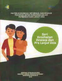 Image of MATERI KOMUNIKASI, INFORMASI, DAN EDUKASI PEDOMAN UNTUK PUSKESMAS DALAM PEMBERDAYAAN LANJUT USIA