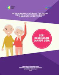 Image of MATERI KOMUNIKASI, INFORMASI, DAN EDUKASI PEDOMAN UNTUK PUSKESMAS DALAM PEMBERDAYAAN LANJUT USIA
