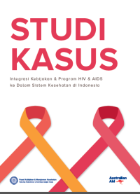 Image of (E-book) Studi Kasus Integrasi Kebijakan dan Program HIV dan AIDS ke dalam Sistem Kesehatan di Indonesia